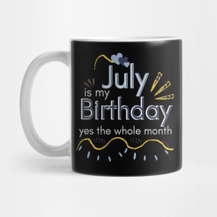 July Is My Birthday Yes The Whole Month Mug